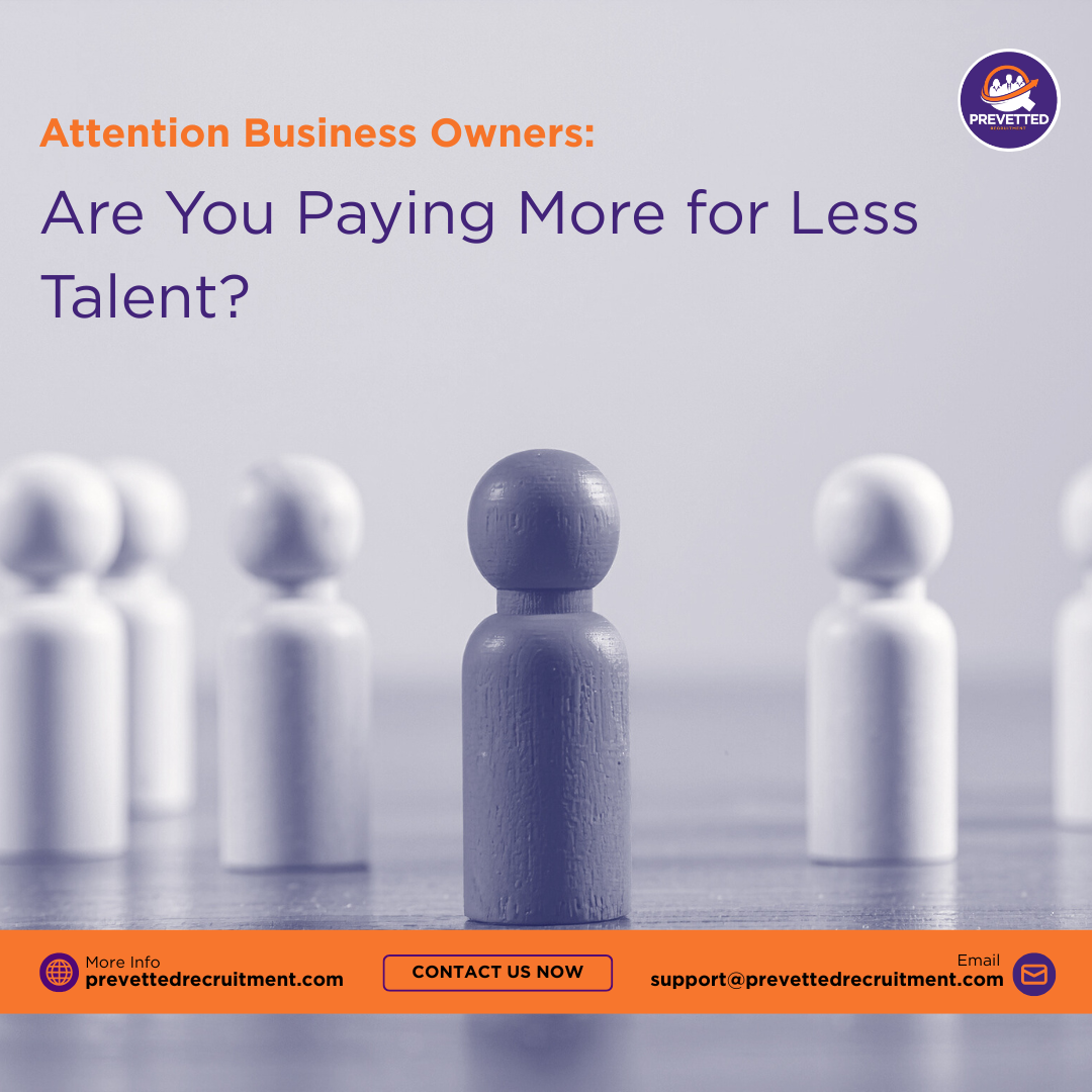 Are You Paying More for Less Talent? A Hard Truth for Business Owners